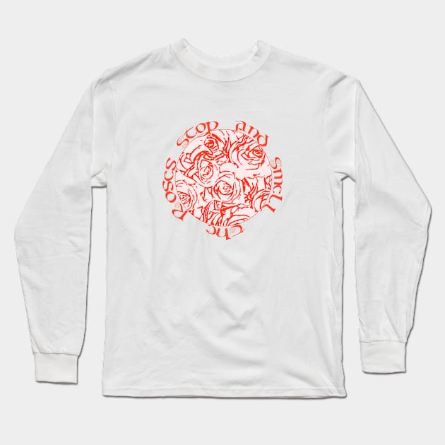 Stop and smell the roses Long Sleeve T-Shirt by Againstallodds68